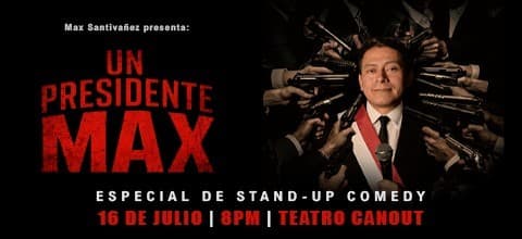 MAX SANTIVAÑEZ - UN PRESIDENTE MAX — Teatro — TEATRO CANOUT